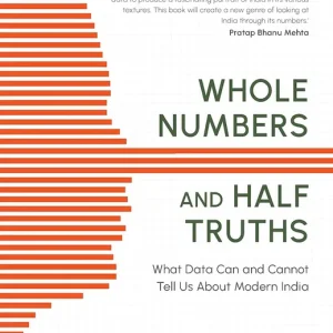 Whole Numbers and Half Truths: What Data Can and Cannot Tell Us About Modern India [BOOK] While Supplies Last