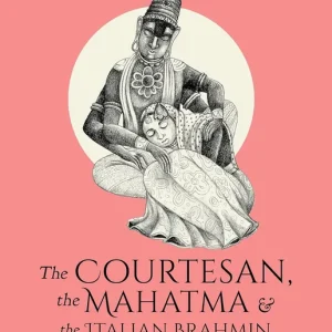 The Courtesan, The Mahatma And The Italian Brahmin: Tales From Indian History [BOOK] Secure Checkout