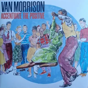Van Morrison – Accentuate The Positive (Arrives in 4 days) Reduced Price