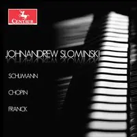 Johnandrew Slominski plays Schumann, Chopin & Franck Original