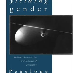 Yielding Gender: Feminism, Deconstruction and the History of Philosophy Wholesale