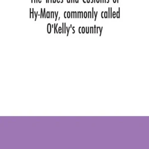 Sale The Tribes and customs of Hy-Many, commonly called O'Kelly's country. Now first published form the Book of Lecan, a MS. in the Library of the Royal Irish Academy; with a translation and notes