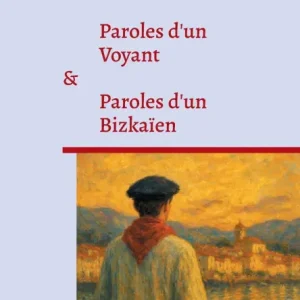 Paroles d'un Voyant: suivi de Paroles d'un Bizkaï¿½en Deal