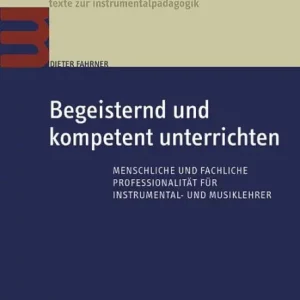 Begeisternd und kompetent unterrichten: Menschliche und fachliche Professionalität für Instrumental- und Musiklehrer Buy Today