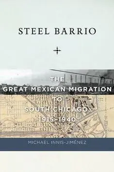 Steel Barrio: The Great Mexican Migration to South Chicago, 1915-1940 Genuine