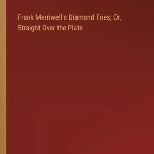 Frank Merriwell's Diamond Foes; Or, Straight Over the Plate Direct From Manufacturer
