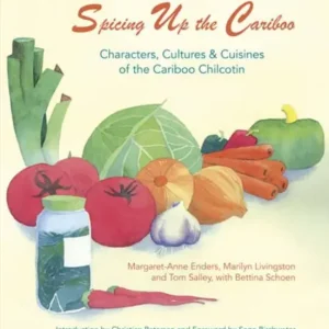 No Minimum Order Spicing Up the Cariboo: Characters, Cultures & Cuisine of the Cariboo Chilcotin