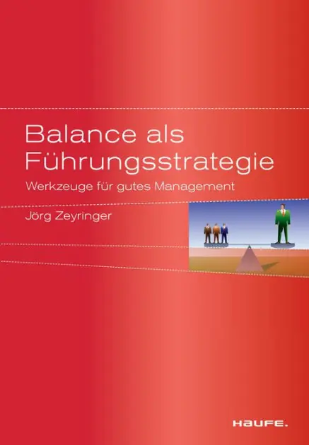 Balance als Führungsstrategie: Werkzeuge für gutes Management Limited Offer