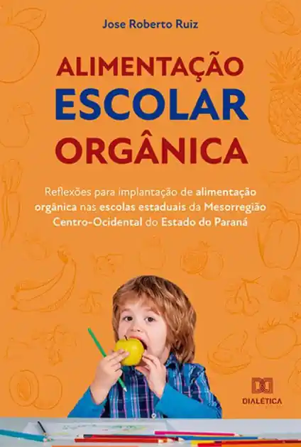 Top Pick Alimentação escolar orgânica: reflexões para implantação de alimentação orgânica nas escolas estaduais da Mesorregião Centro-Ocidental do Estado do Paraná