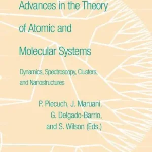 Advances in the Theory of Atomic and Molecular Systems: Dynamics, Spectroscopy, Clusters, and Nanostructures Direct From Factory