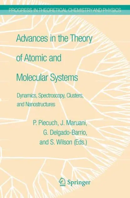 Advances in the Theory of Atomic and Molecular Systems: Dynamics, Spectroscopy, Clusters, and Nanostructures Direct From Factory