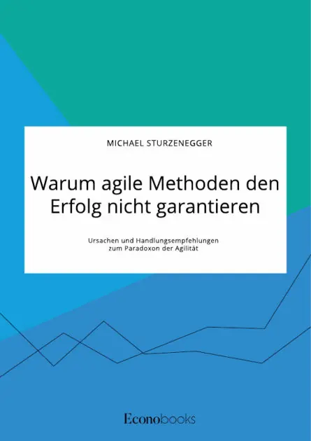 Money Back Guarantee Warum agile Methoden den Erfolg nicht garantieren. Ursachen und Handlungsempfehlungen zum Paradoxon der Agilität