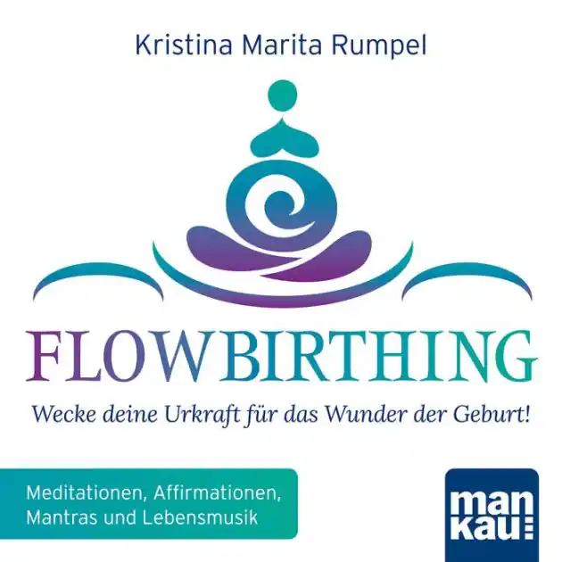 Trusted Brand FlowBirthing - Wecke deine Urkraft für das Wunder der Geburt!: Meditationen, Affirmationen, Mantras und Lebensmusik