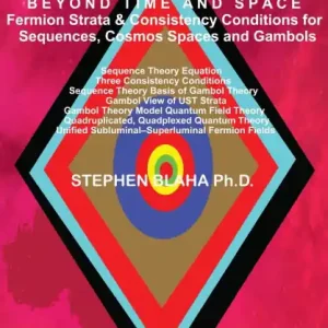 Exclusive BEYOND TIME AND SPACE Fermion Strata & Consistency Conditions for Sequences, Cosmos Spaces and Gambols