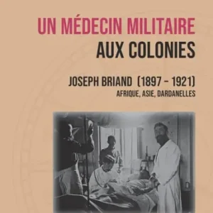 Un médecin militaire aux colonies: Joseph Briand (1897-1921) - Afrique, Asie, Dardanelles Express Delivery