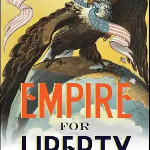 Warranty Included Empire for Liberty: A History of American Imperialism from Benjamin Franklin to Paul Wolfowitz