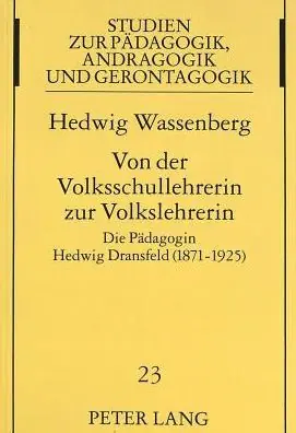 Von der Volksschullehrerin zur Volkslehrerin: Die Paedagogin Hedwig Dransfeld (1871-1925) Get Yours