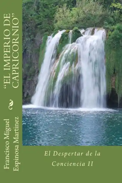 New Arrival Francisco Miguel Espinosa Martinez "EL IMPERIO DE CAPRICORNIO": El Despertar de la Conciencia II