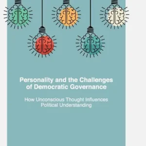 Order Now Personality and the Challenges of Democratic Governance: How Unconscious Thought Influences Political Understanding