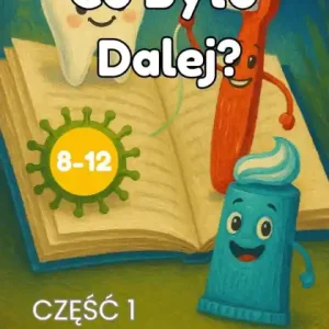Co Bylo Dalej? Opowiadania dla dzieci 8-12 lat - Częśc 1: Higiena Jamy Ustnej Order Now