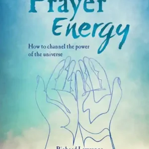 Get Yours Prayer Energy: How to channel the power of the universe