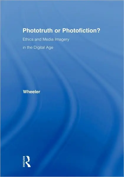 Don’t Miss Out Phototruth Or Photofiction?: Ethics and Media Imagery in the Digital Age