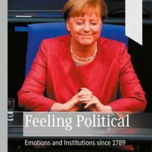 Feeling Political: Emotions and Institutions since 1789 Clearance