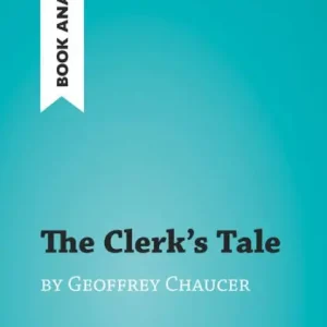 Special Offer The Clerk's Tale by Geoffrey Chaucer (Book Analysis): Detailed Summary, Analysis and Reading Guide
