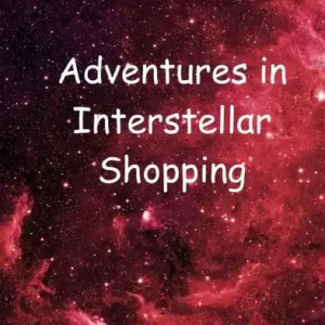 Same Day Shipping Adventures in Interstellar Shopping