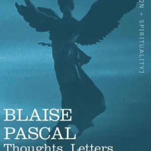 Blaise Pascal: Thoughts, Letters, and Minor Works While Supplies Last