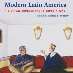 Women and Gender in Modern Latin America: Historical Sources and Interpretations Luxury