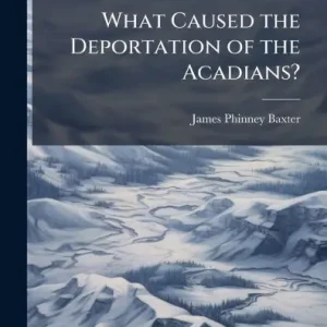 Fast Shipping What Caused the Deportation of the Acadians?
