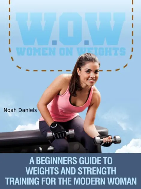 Holiday Sale W.O.W Women On Weights: A Beginners Guide To Weights & Strength Training For The Modern Woman