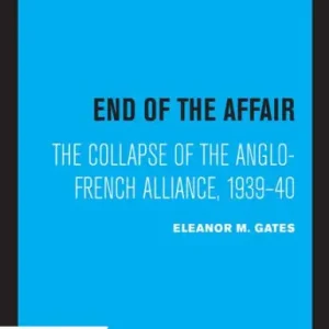 End of the Affair: The Collapse of the Anglo-French Alliance, 1939 - 40 Price Cut