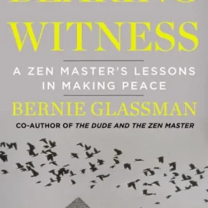 Bearing Witness: A Zen Master's Lessons in Making Peace Trending