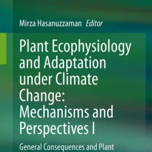Today Only Plant Ecophysiology and Adaptation under Climate Change: Mechanisms and Perspectives I: General Consequences and Plant Responses