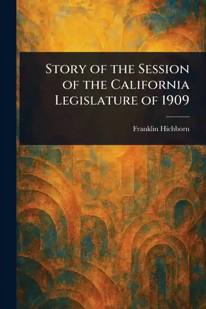 Story of the Session of the California Legislature of 1909 Shop Now