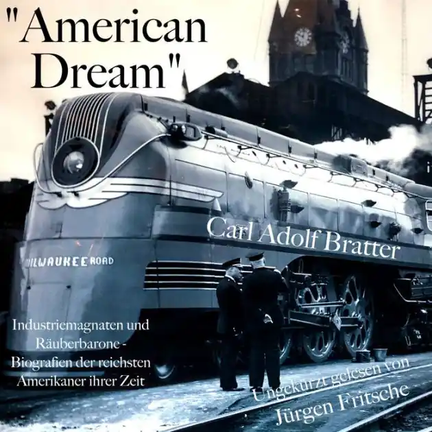 "American Dream": Industriemagnaten und Räuberbarone: Rockefeller, Carnegie, Ford u. a.: Biografien der reichsten Amerikaner ihrer Zeit Limited Offer