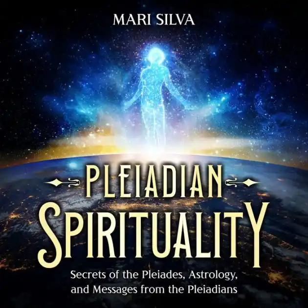 Pleiadian Spirituality: Secrets of the Pleiades, Astrology, and Messages from the Pleiadians Professional Grade