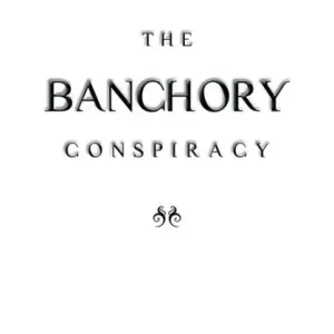 Get Yours THE BANCHORY CONSPIRACY
