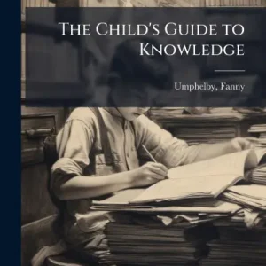 Limited Offer The Child's Guide to Knowledge