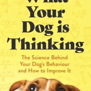What Your Dog is Thinking: The Science Behind Your Dog's Behaviour and How to Improve It Best Price