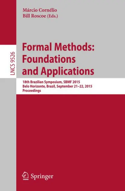 In Demand Formal Methods: Foundations and Applications: 18th Brazilian Symposium, SBMF 2015, Belo Horizonte, Brazil, September 21-22, 2015, Proceedings