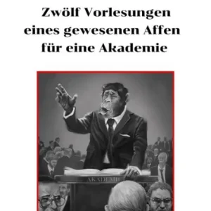 Zwölf Vorlesungen eines gewesenen Affen für eine Akademie: Zur Menschwerdung Today Only