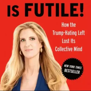 Resistance Is Futile!: How the Trump-Hating Left Lost Its Collective Mind Popular