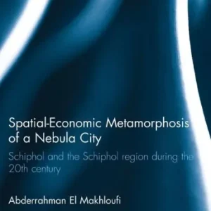 Spatial-Economic Metamorphosis of a Nebula City: Schiphol and the Schiphol Region During the 20th Century Bargain