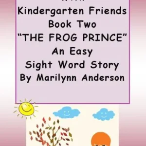 READY ... SET... READ With KINDERGARTEN FRIENDS ~~ Book Two ~~ "THE FROG PRINCE" ~~ An Easy Sight Words Story For Beginning Readers and ESL Students In Demand