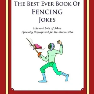 Professional Grade The Best Ever Book of Fencing Jokes: Lots and Lots of Jokes Specially Repurposed for You-Know-Who