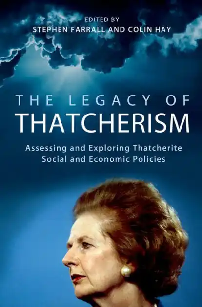 While Supplies Last The Legacy of Thatcherism: Assessing and Exploring Thatcherite Social and Economic Policies
