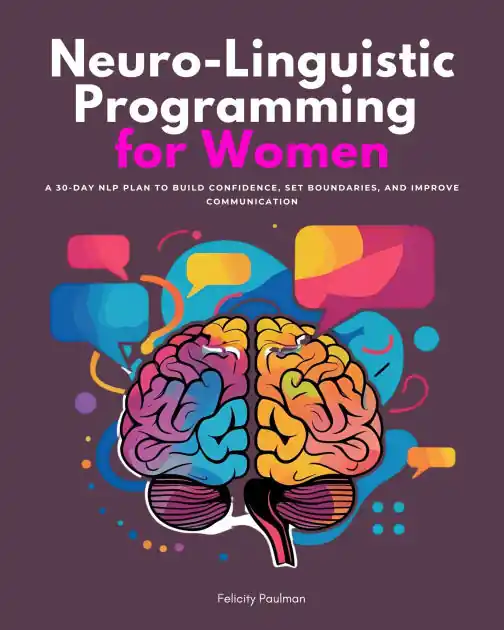 New Arrival Neuro-Linguistic Programming for Women: A 30-Day NLP Plan to Build Confidence, Set Boundaries, and Improve Communication